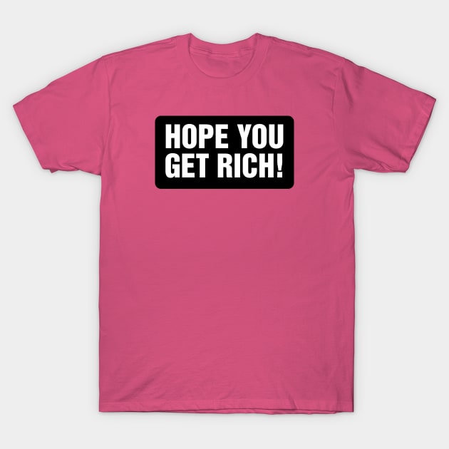 Hope You Get Rich - typography design T-Shirt by Cofefe Studio